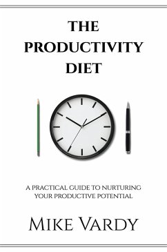 The Productivity Diet: A Practical Guide to Nurturing Your Productive Potential (eBook, ePUB) - Vardy, Mike