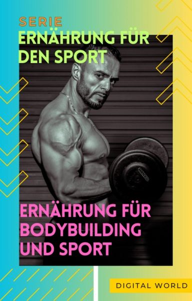 Ernährung für Bodybuilding und Sport (eBook, ePUB) Ernährung für Bodybuilding und Sport (eBook, ePUB)