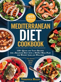 Mediterranean Diet Cookbook: 150+ Quick and Tasty Recipes for a Balanced Diet with a 30-Day Meal Plan for Weight Loss and Wellness (eBook, ePUB) - Veronica Haley