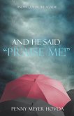 And He Said, "Praise Me!" And He Said, "Praise Me!"
