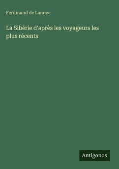 Cover La Sibérie d'après les voyageurs les plus récents