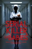 Serial Killer of Babies: The Evil Nurse's Conspiracy of Death - A True Crime Story (eBook, ePUB) Serial Killer of Babies: The Evil Nurse's Conspiracy of Death - A True Crime Story (eBook, ePUB)