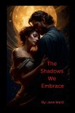 The Shadows We Embrace The Shadows We Embrace