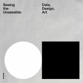 Seeing the Unseeable - Data, Design, Art Seeing the Unseeable - Data, Design, Art