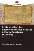 École et ville : les significations des espaces à Maria Constança (CGR/MS)