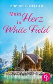 Mein Herz in White Field Ein Second Chance Liebesroman Mein Herz in White Field Ein Second Chance Liebesroman