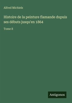 Cover Histoire de la peinture flamande dupuis ses débuts jusqu'en 1864