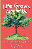 Life Grows Around Us Life Grows Around Us