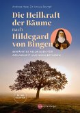 Die Heilkraft der Bäume nach Hildegard von Bingen Die Heilkraft der Bäume nach Hildegard von Bingen