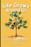Life Grows Around Us Life Grows Around Us