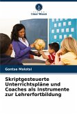 Skriptgesteuerte Unterrichtspläne und Coaches als Instrumente zur Lehrerfortbildung Skriptgesteuerte Unterrichtspläne und Coaches als Instrumente zur Lehrerfortbildung