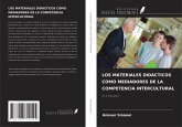 LOS MATERIALES DIDÁCTICOS COMO MEDIADORES DE LA COMPETENCIA INTERCULTURAL LOS MATERIALES DIDÁCTICOS COMO MEDIADORES DE LA COMPETENCIA INTERCULTURAL