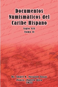 Documentos Numismáticos del Caribe Hispano (Siglo XIX) Tomo II - Navarro Zayas, Ángel Documentos Numismáticos del Caribe Hispano (Siglo XIX) Tomo II - Navarro Zayas, Ángel