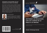 GESTIONAR LAS RELACIONES CON LOS CLIENTES DE LO FÍSICO A LO VIRTUAL GESTIONAR LAS RELACIONES CON LOS CLIENTES DE LO FÍSICO A LO VIRTUAL