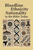 Bloodline Ethnicity and Nationality in the Bible Today Bloodline Ethnicity and Nationality in the Bible Today