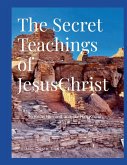The Secret Teachings of JesusChrist. The Secret Teachings of JesusChrist.