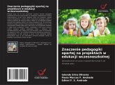 Znaczenie pedagogiki opartej na projektach w edukacji wczesnoszkolnej Znaczenie pedagogiki opartej na projektach w edukacji wczesnoszkolnej