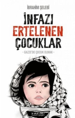 Infazi Ertelenen Cocuklar - Gazzede Cocuk Olmak - Selebi, Ibrahim