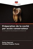 Préparation de la cavité par accès conservateur Préparation de la cavité par accès conservateur