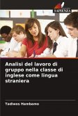 Analisi del lavoro di gruppo nella classe di inglese come lingua straniera Analisi del lavoro di gruppo nella classe di inglese come lingua straniera