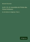 Le R. P. H.-D. Lacordaire de l'Ordre des Frères Précheurs Le R. P. H.-D. Lacordaire de l'Ordre des Frères Précheurs