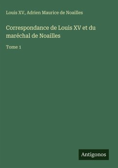 Cover Correspondance de Louis XV et du maréchal de Noailles