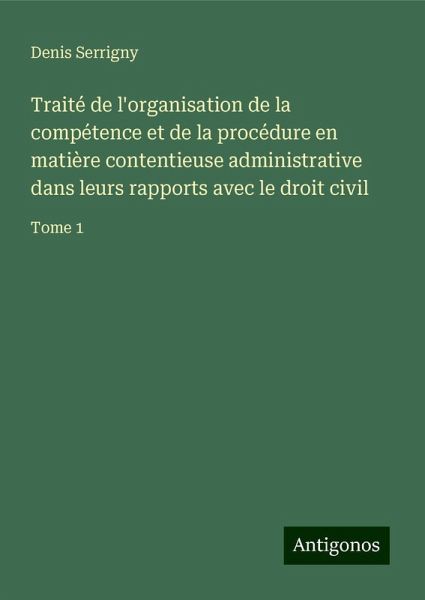 Traité de l'organisation de la compétence et de la procédure en matière contentieuse administrative dans leurs rapports avec le droit civil