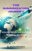 The Immunization Journey: Science, Safety, and Society's Debate on Vaccines (eBook, ePUB) The Immunization Journey: Science, Safety, and Society's Debate on Vaccines (eBook, ePUB)