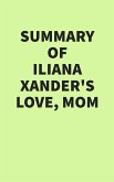Summary of Iliana Xander's Love, Mom (eBook, ePUB)