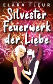 Silvesterfeuerwerk der Liebe (eBook, ePUB) Silvesterfeuerwerk der Liebe (eBook, ePUB)