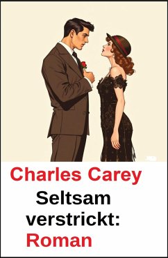 Seltsam verstrickt: Roman (eBook, ePUB) - Carey, Charles