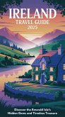 Ireland Travel Guide 2025: Discover the Emerald Isle's Hidden Gems and Timeless Treasure (eBook, ePUB) Ireland Travel Guide 2025: Discover the Emerald Isle's Hidden Gems and Timeless Treasure (eBook, ePUB)