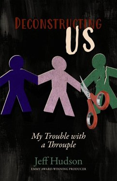 Deconstructing Us: My Trouble with a Throuple (eBook, ePUB) - Hudson, Jeff