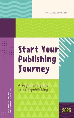 Start Your Publishing Journey:A beginner's guide to self publishing (eBook, ePUB) - Johnson, Amanda