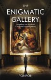 The Enigmatic Gallery : Unraveling the Secrets of a Forgotten Masterpiece (eBook, ePUB) The Enigmatic Gallery : Unraveling the Secrets of a Forgotten Masterpiece (eBook, ePUB)