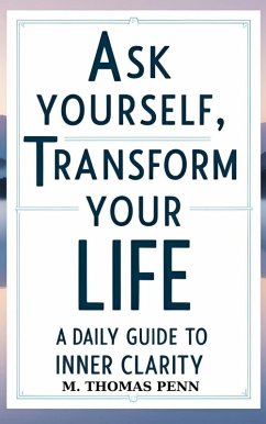 Ask Yourself, Transform Your Life: A Daily Guide to Inner Clarity (eBook, ePUB) - Penn, M. Thomas