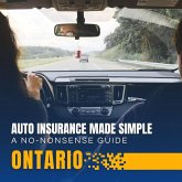 Auto Insurance Made Simple: A No-Nonsense Guide for Ontario Drivers (eBook, ePUB) Auto Insurance Made Simple: A No-Nonsense Guide for Ontario Drivers (eBook, ePUB)