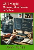 GUI Magic: Mastering Real Projects in Python (eBook, ePUB) GUI Magic: Mastering Real Projects in Python (eBook, ePUB)