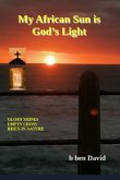 My African Sun is God's Light (God of All, #1) (eBook, ePUB) My African Sun is God's Light (God of All, #1) (eBook, ePUB)