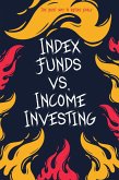 Index Funds vs. Income Investing: The Best Way to Retire Early (Suberp Investing, #13) (eBook, ePUB) Index Funds vs. Income Investing: The Best Way to Retire Early (Suberp Investing, #13) (eBook, ePUB)