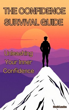 The Confidence Survival Guide Unleashing Your Inner Confidence (eBook, ePUB) - Landon, Scott