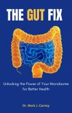 The Gut Fix - Unlocking The Power Of Your Microbiome For Better Health (eBook, ePUB)