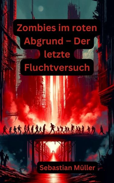 Zombies im roten Abgrund - Der letzte Fluchtversuch (eBook, ePUB) Zombies im roten Abgrund - Der letzte Fluchtversuch (eBook, ePUB)