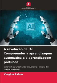 A revolução da IA: Compreender a aprendizagem automática e a aprendizagem profunda - Aslam, Vargina