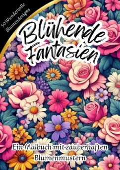 Blühende Fantasien - Ein Malbuch mit zauberhaften Blumenmustern - Merke, Kathrin Blühende Fantasien - Ein Malbuch mit zauberhaften Blumenmustern - Merke, Kathrin