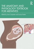 The Anatomy and Physiology Textbook for Midwives (eBook, ePUB) The Anatomy and Physiology Textbook for Midwives (eBook, ePUB)