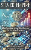 Silver Empire: The Forgotten Metal That Powers Modern Civilization (eBook, ePUB) Silver Empire: The Forgotten Metal That Powers Modern Civilization (eBook, ePUB)