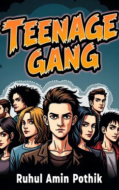 Teenage Gang (eBook, ePUB) - Pothik, Ruhul Amin Teenage Gang (eBook, ePUB) - Pothik, Ruhul Amin