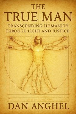 Cover The True Man: Transcending Humanity Through Light and Justice (eBook, ePUB)