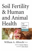 Soil Fertility & Human and Animal Health (The Albrecht Papers Book 8) (eBook, ePUB) Soil Fertility & Human and Animal Health (The Albrecht Papers Book 8) (eBook, ePUB)